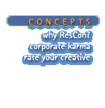 concepts- why ResCon?-corporate karma.-rate your creative...