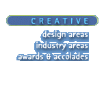 creative: design areas...industry areas...awards and accolades